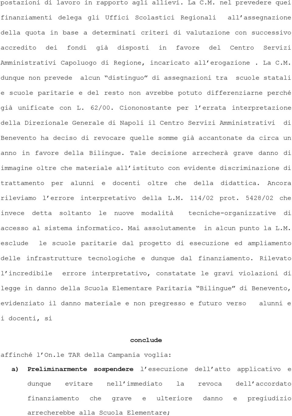 favore del Centro Servizi Amministrativi Capoluogo di Regione, incaricato all erogazione. La C.M.