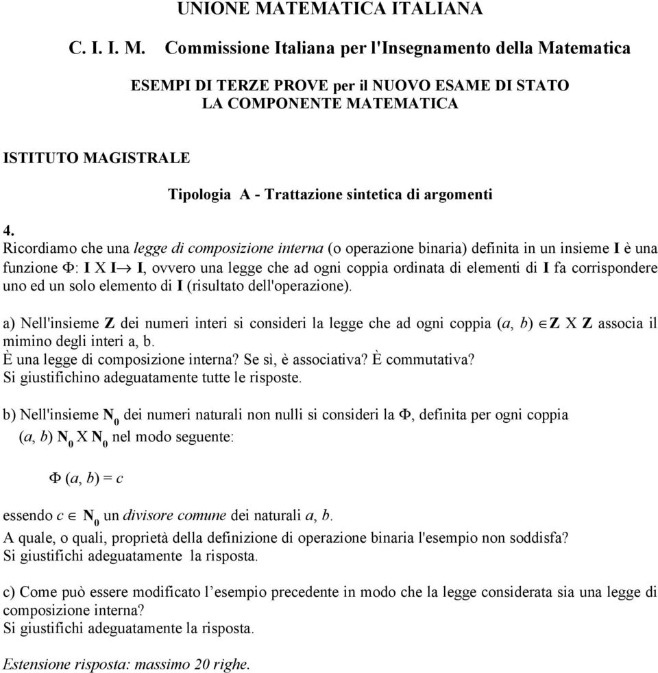 Commissione Italiana per l'insegnamento della Matematica ESEMPI DI TERZE PROVE per il NUOVO ESAME DI STATO LA COMPONENTE MATEMATICA ISTITUTO MAGISTRALE Tipologia A - Trattazione sintetica di