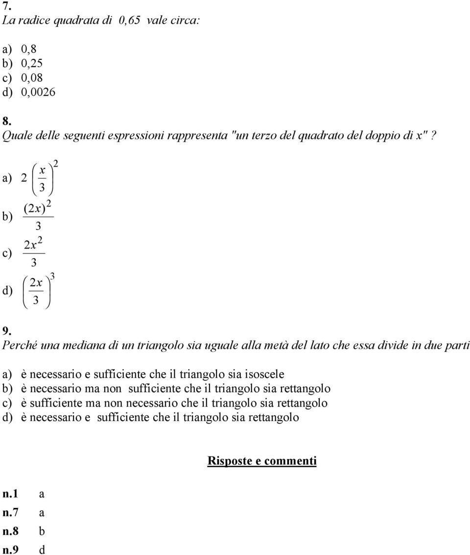 Perché una mediana di un triangolo sia uguale alla metà del lato che essa divide in due parti a) è necessario e sufficiente che il triangolo sia