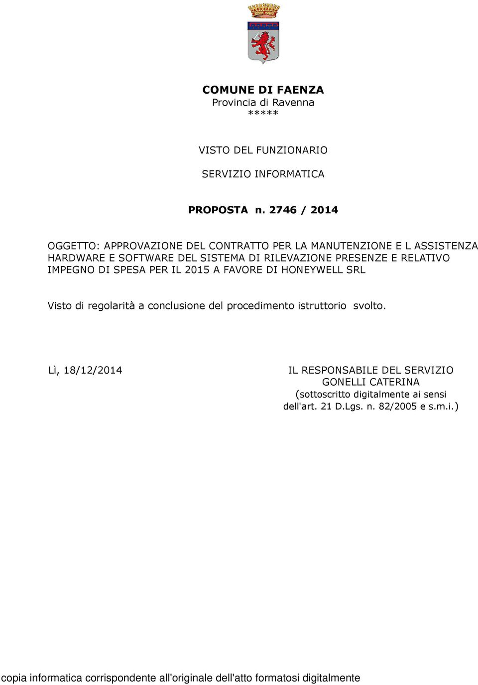 RILEVAZIONE PRESENZE E RELATIVO IMPEGNO DI SPESA PER IL 2015 A FAVORE DI HONEYWELL SRL Visto di regolarità a conclusione del