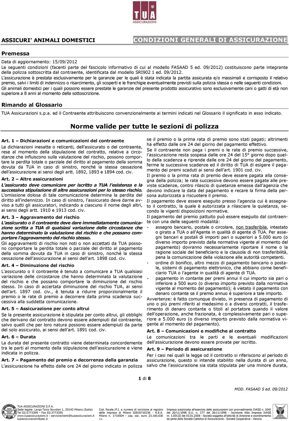 costituiscono parte integrante della polizza sottoscritta dal contraente, identificata dal modello SRI902 1 ed. 09/2012.