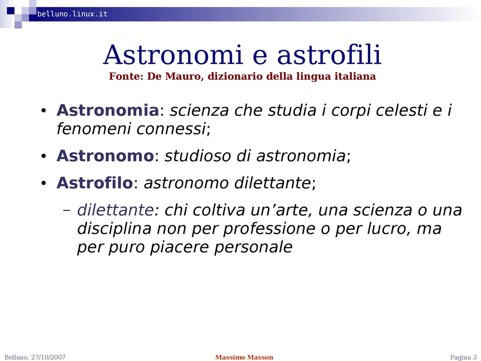 astronomia; Astrofilo: astronomo dilettante; dilettante: chi coltiva un arte, una