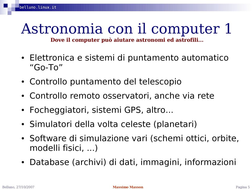 remoto osservatori, anche via rete Focheggiatori, sistemi GPS, altro.