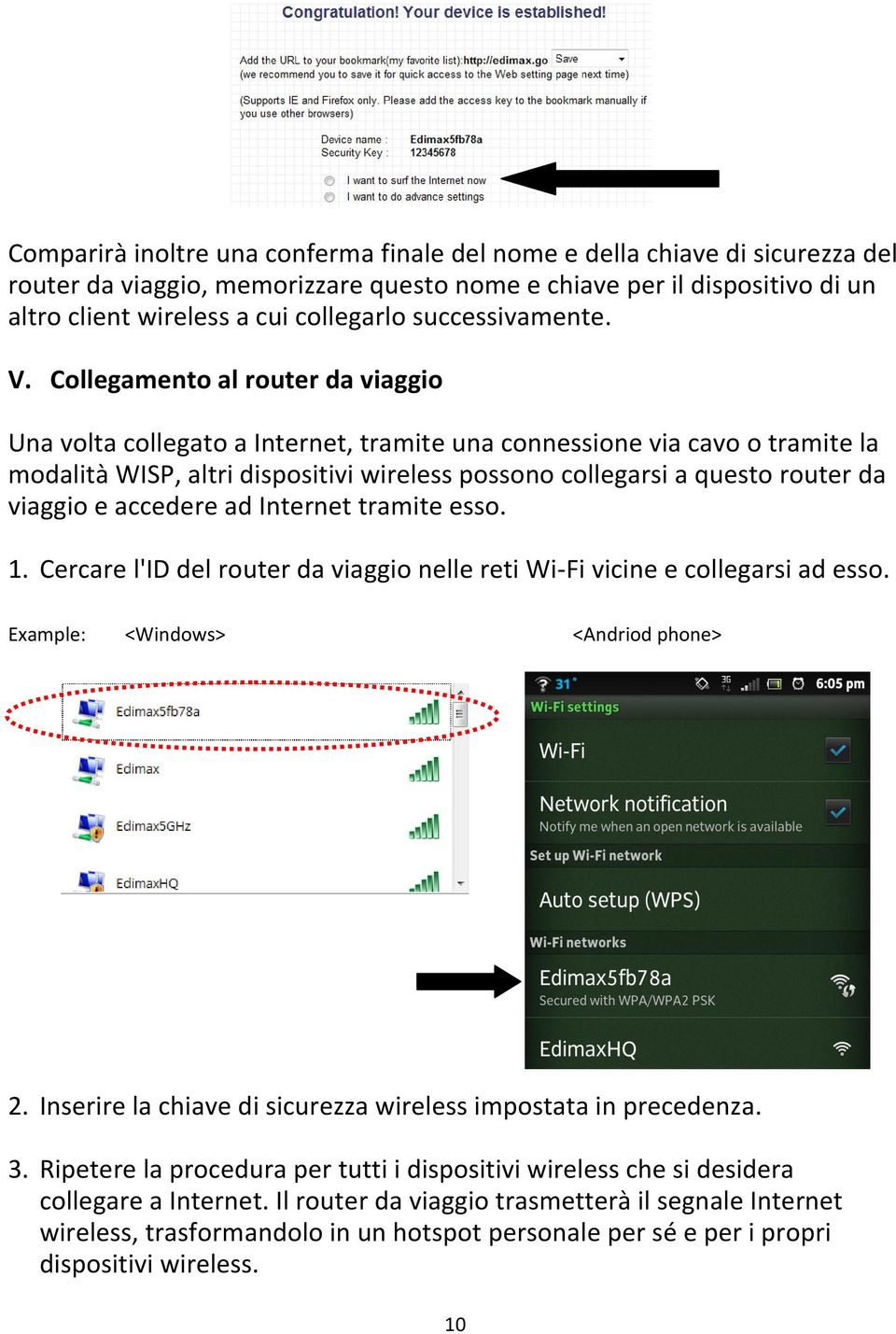 Collegamento al router da viaggio Una volta collegato a Internet, tramite una connessione via cavo o tramite la modalità WISP, altri dispositivi wireless possono collegarsi a questo router da viaggio