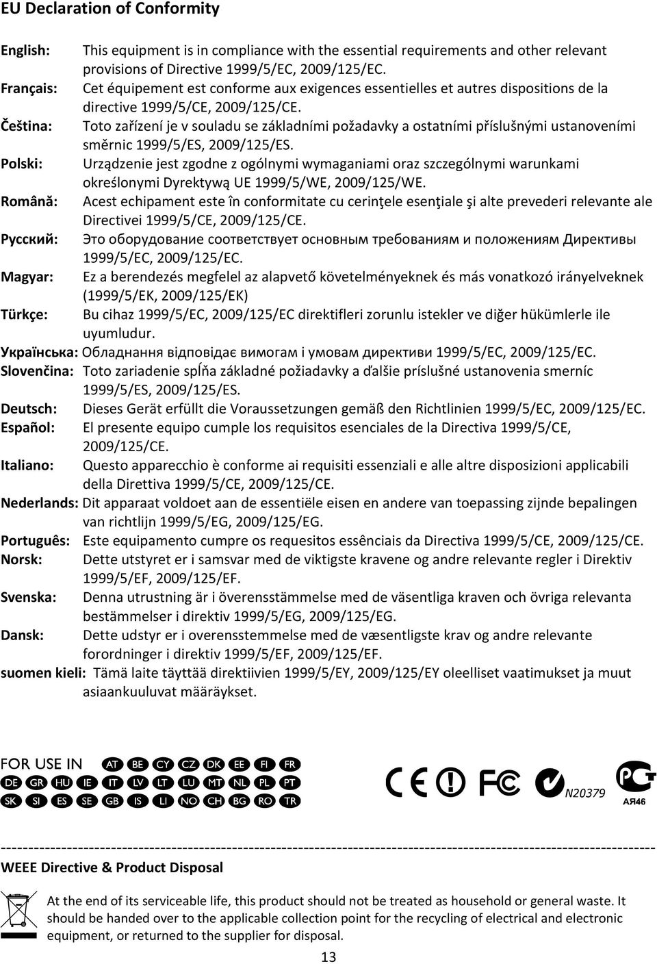 Čeština: Toto zařízení je v souladu se základními požadavky a ostatními příslušnými ustanoveními směrnic 1999/5/ES, 2009/125/ES.