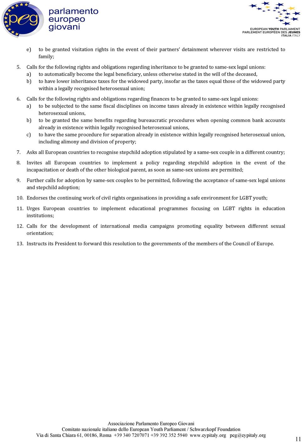 the deceased, b) to have lower inheritance taxes for the widowed party, insofar as the taxes equal those of the widowed party within a legally recognised heterosexual union; 6.