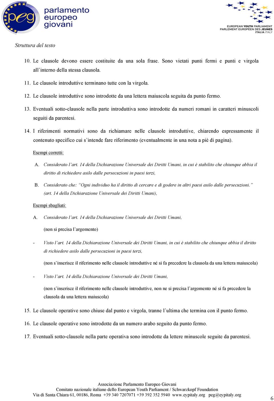 Eventuali sotto-clausole nella parte introduttiva sono introdotte da numeri romani in caratteri minuscoli seguiti da parentesi. 14.