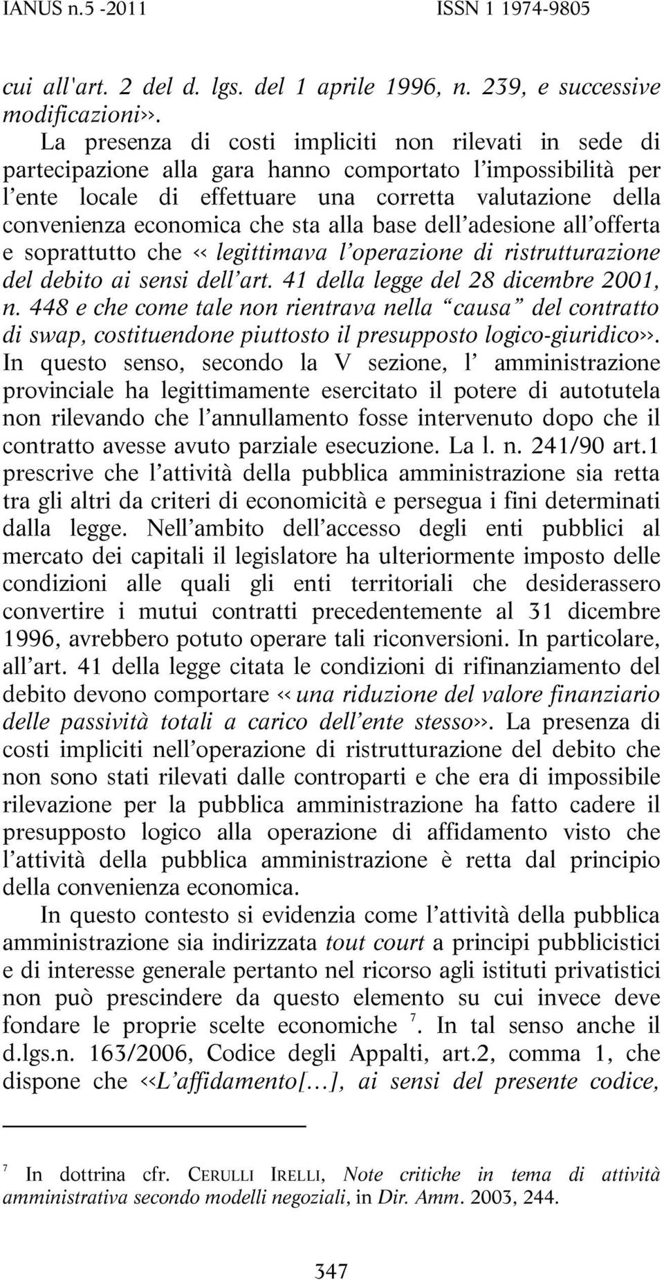 che sta alla base dell adesione all offerta e soprattutto che << legittimava l operazione di ristrutturazione del debito ai sensi dell art. 41 della legge del 28 dicembre 2001, n.