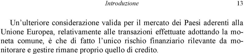 effettuate adottando la moneta comune, è che di fatto l unico rischio