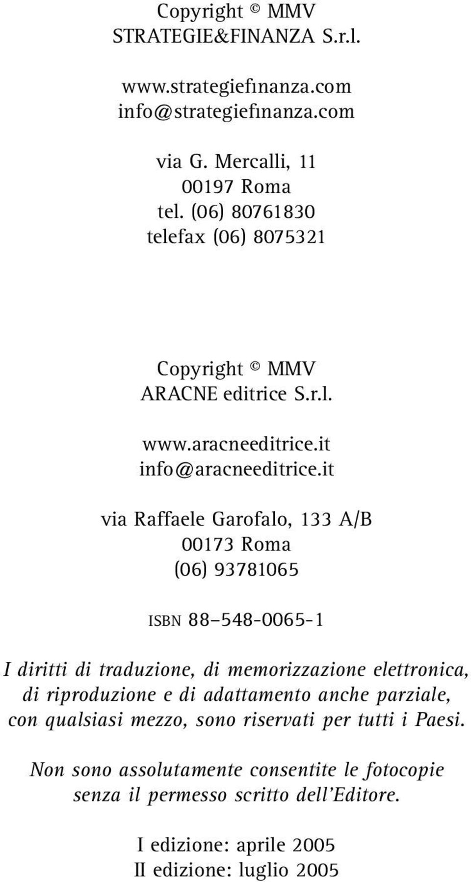 it via Raffaele Garofalo, 133 A/B 00173 Roma (06) 93781065 ISBN 88 548-0065-1 I diritti di traduzione, di memorizzazione elettronica, di riproduzione e