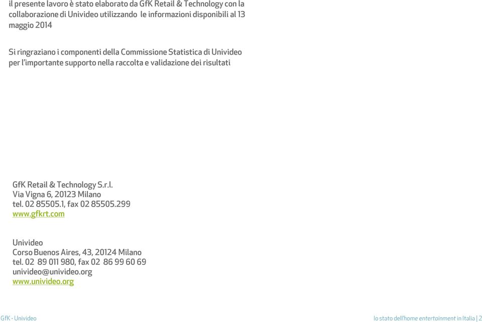 risultati GfK Retail & Technology S.r.l. Via Vigna 6, 20123 Milano tel. 02 85505.1, fax 02 85505.299 www.gfkrt.