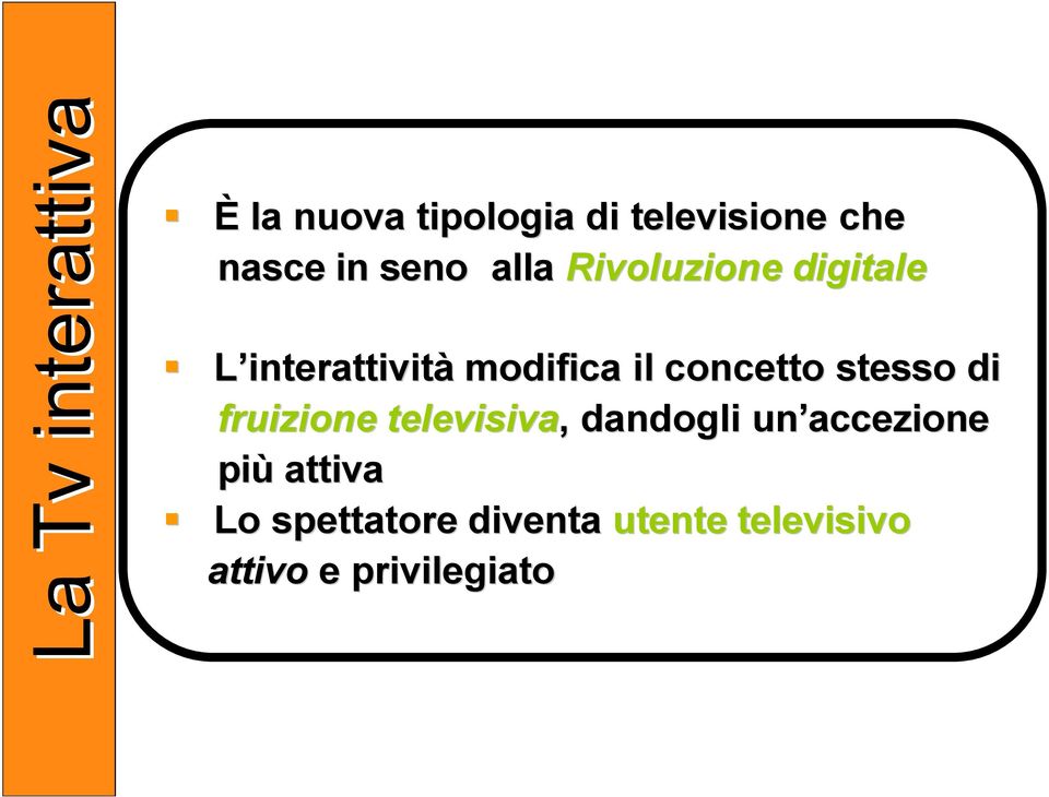 concetto stesso di fruizione televisiva, dandogli un accezione