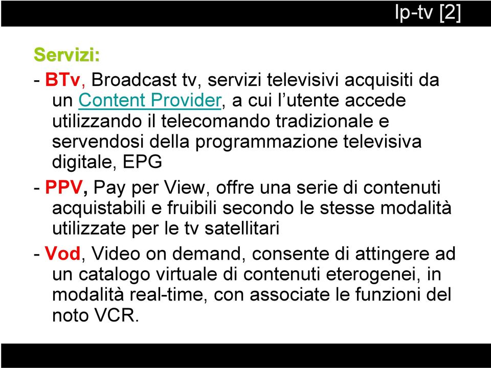 contenuti acquistabili e fruibili secondo le stesse modalità utilizzate per le tv satellitari - Vod, Video on demand, consente