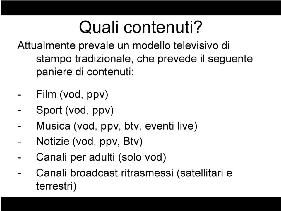 il seguente paniere di contenuti: - Film (vod, ppv) - Sport (vod, ppv) - Musica