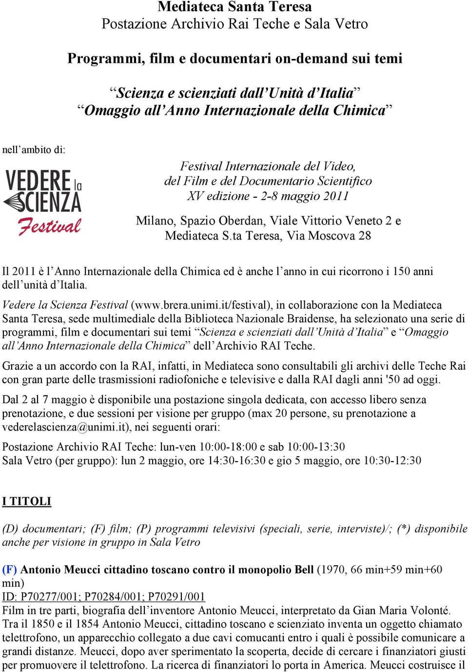 ta Teresa, Via Moscova 28 Il 2011 è l Anno Internazionale della Chimica ed è anche l anno in cui ricorrono i 150 anni dell unità d Italia. Vedere la Scienza Festival (www.brera.unimi.