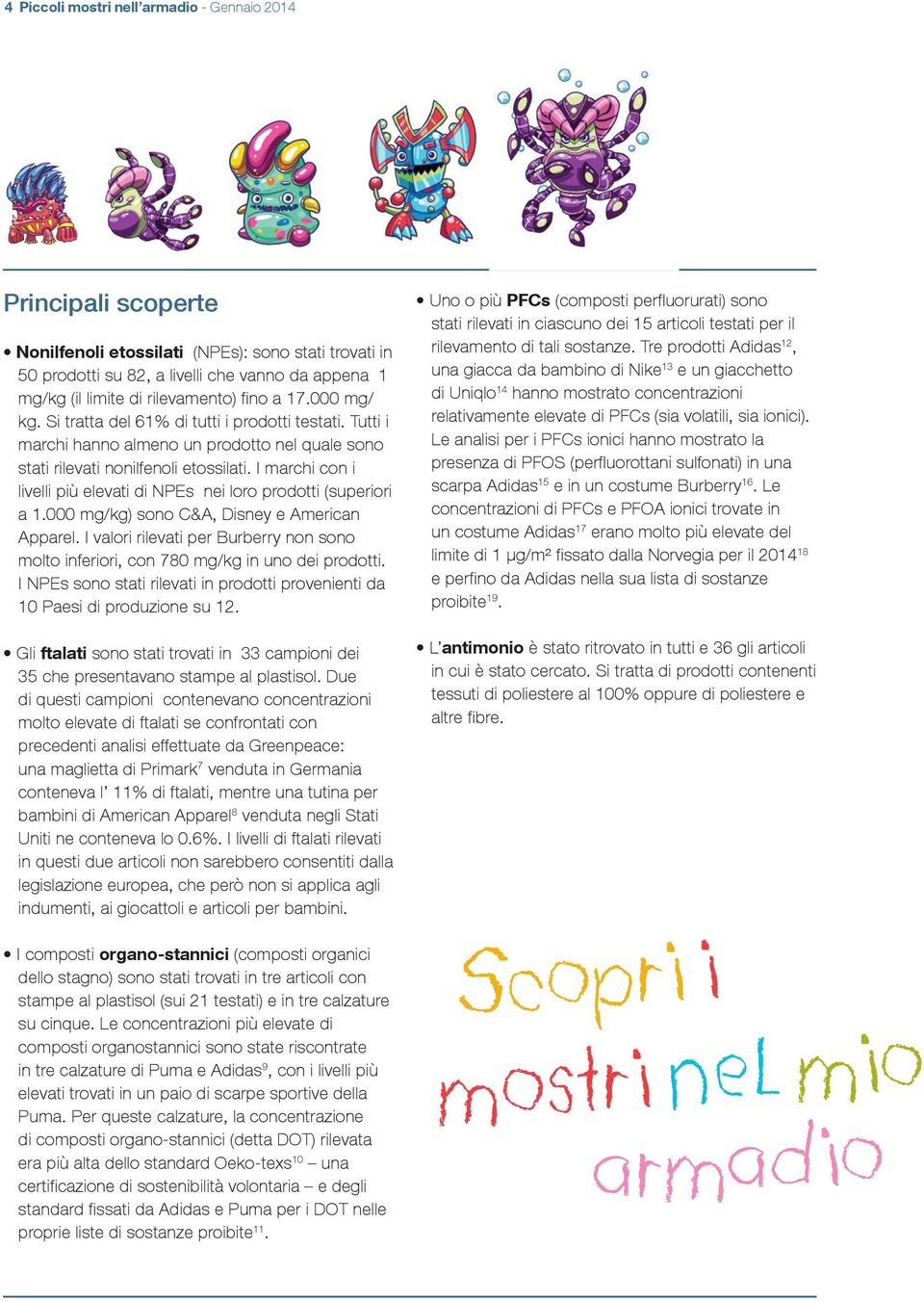 I marchi con i livelli più elevati di NPEs nei loro prodotti (superiori a 1.000 mg/kg) sono C&A, Disney e American Apparel.