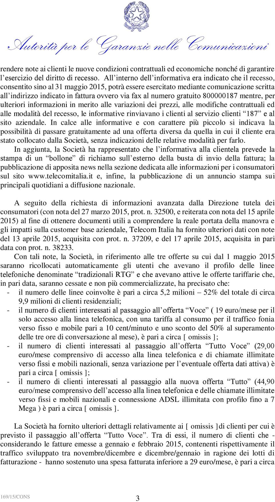 numero gratuito 800000187 mentre, per ulteriori informazioni in merito alle variazioni dei prezzi, alle modifiche contrattuali ed alle modalità del recesso, le informative rinviavano i clienti al