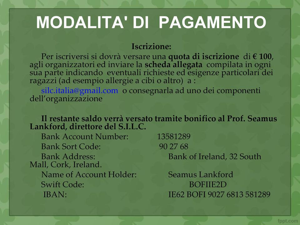 com o consegnarla ad uno dei componenti dell organizzazione Il restante saldo verrà versato tramite bonifico al Prof. Seamus Lankford, direttore del S.I.L.C.