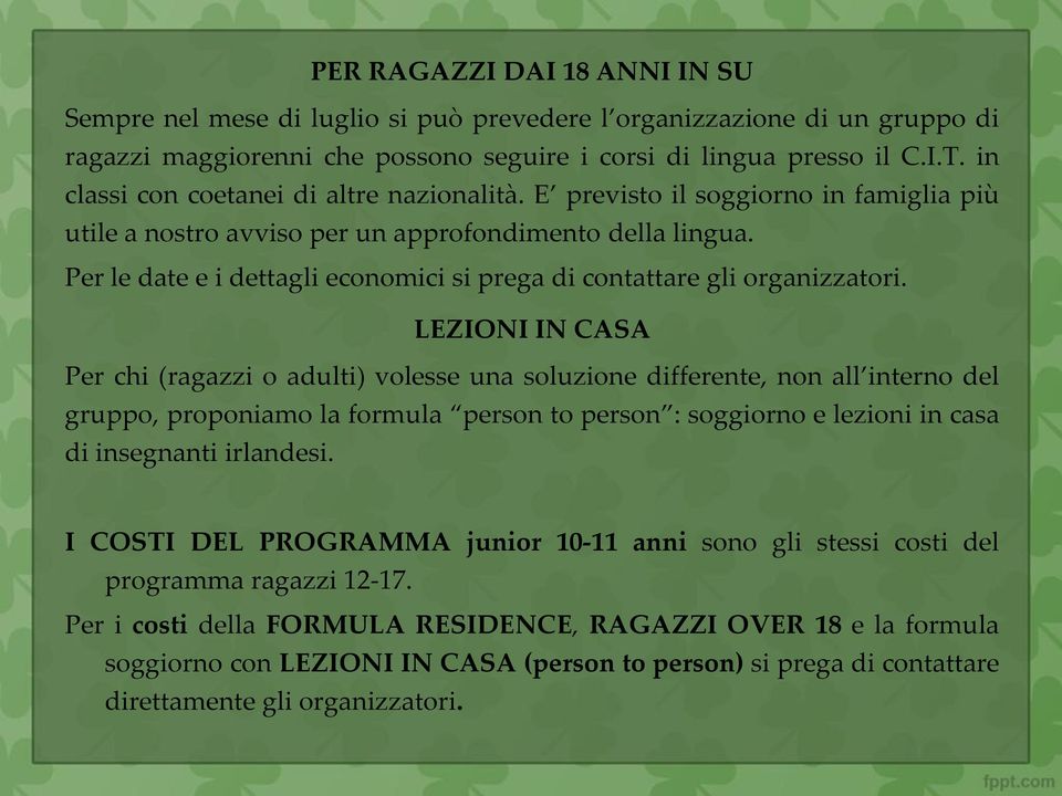 Per le date e i dettagli economici si prega di contattare gli organizzatori.