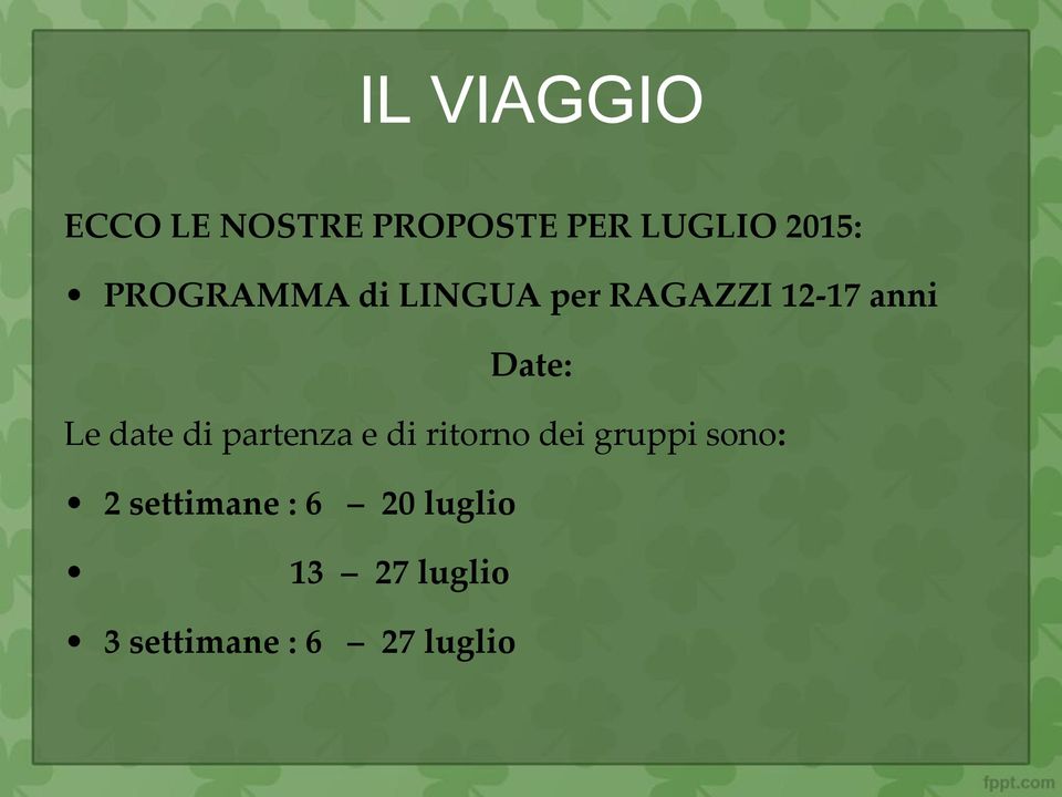 date di partenza e di ritorno dei gruppi sono: 2