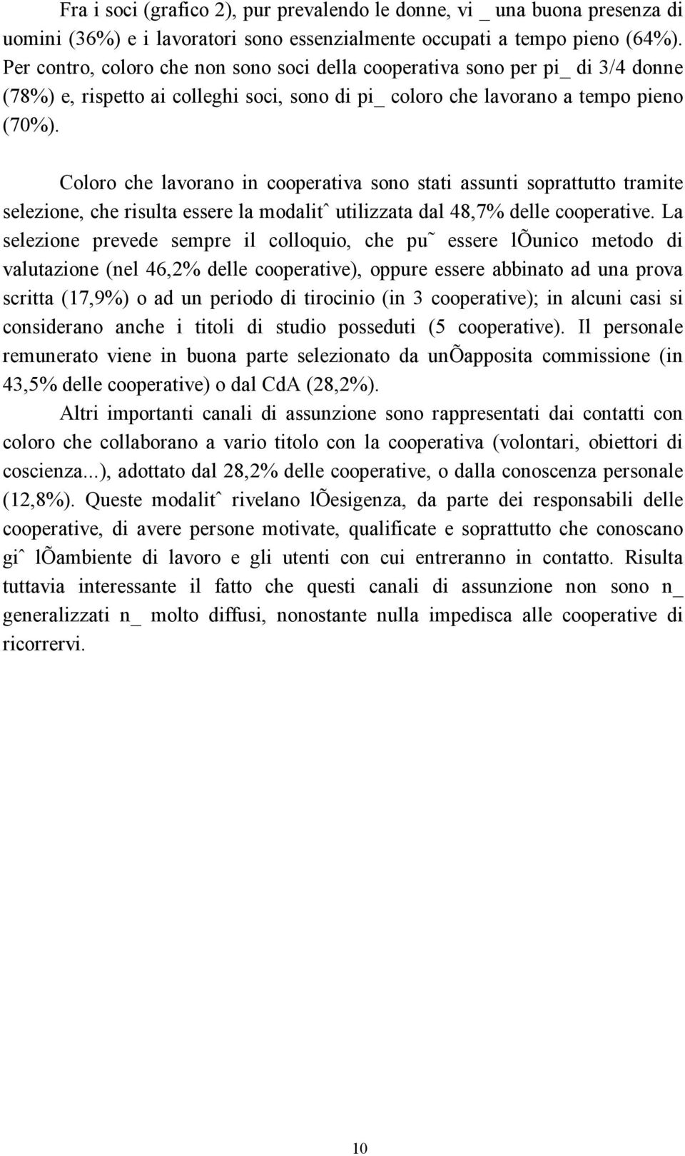 Coloro che lavorano in cooperativa sono stati assunti soprattutto tramite selezione, che risulta essere la modalitˆ utilizzata dal 8,7% delle cooperative.