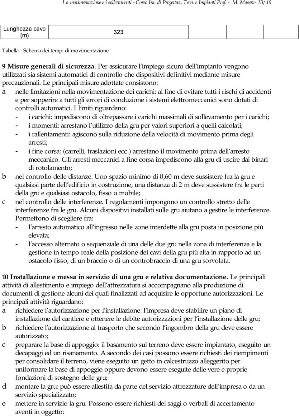 Per assicurare l impiego sicuro dell impianto vengono utilizzati sia sistemi automatici di controllo che dispositivi definitivi mediante misure precauzionali.