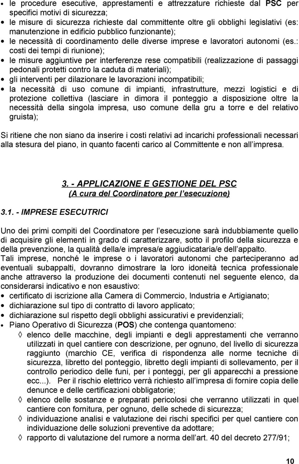 : costi dei tempi di riunione); le misure aggiuntive per interferenze rese compatibili (realizzazione di passaggi pedonali protetti contro la caduta di materiali); gli interventi per dilazionare le