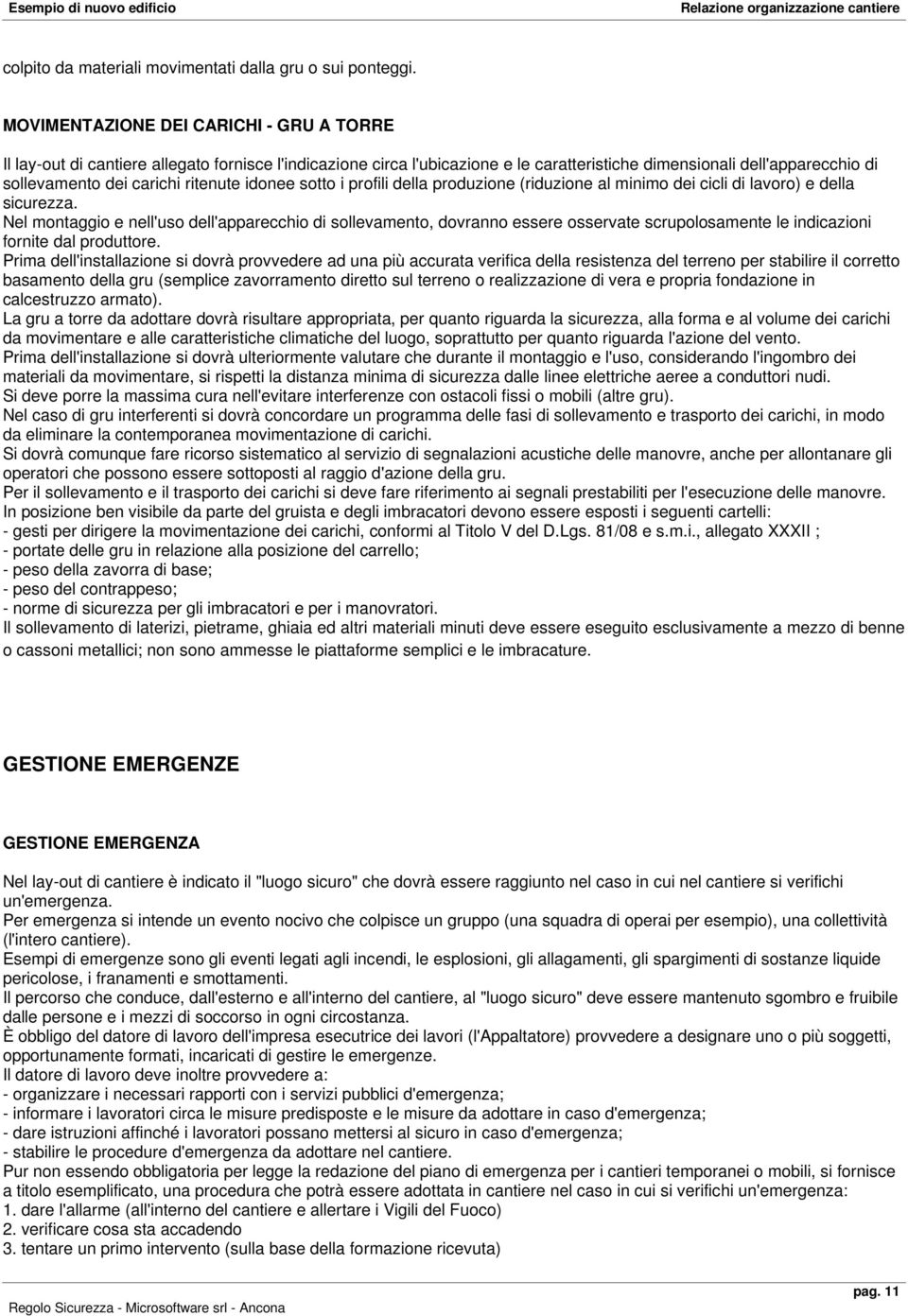 ritenute idonee sotto i profili della produzione (riduzione al minimo dei cicli di lavoro) e della sicurezza.