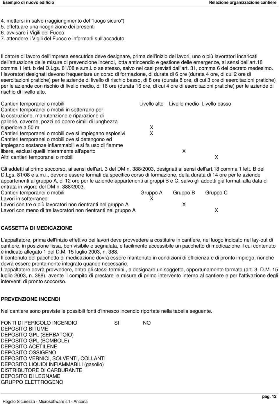 misure di prevenzione incendi, lotta antincendio e gestione delle emergenze, ai sensi dell'art.18 comma 1 lett. b del D.Lgs. 81/08 e s.m.i. o se stesso, salvo nei casi previsti dall'art.