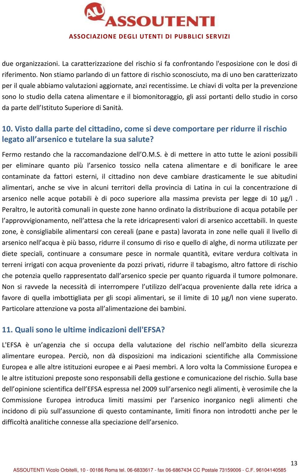 Le chiavi di volta per la prevenzione sono lo studio della catena alimentare e il biomonitoraggio, gli assi portanti dello studio in corso da parte dell Istituto Superiore di Sanità. 10.