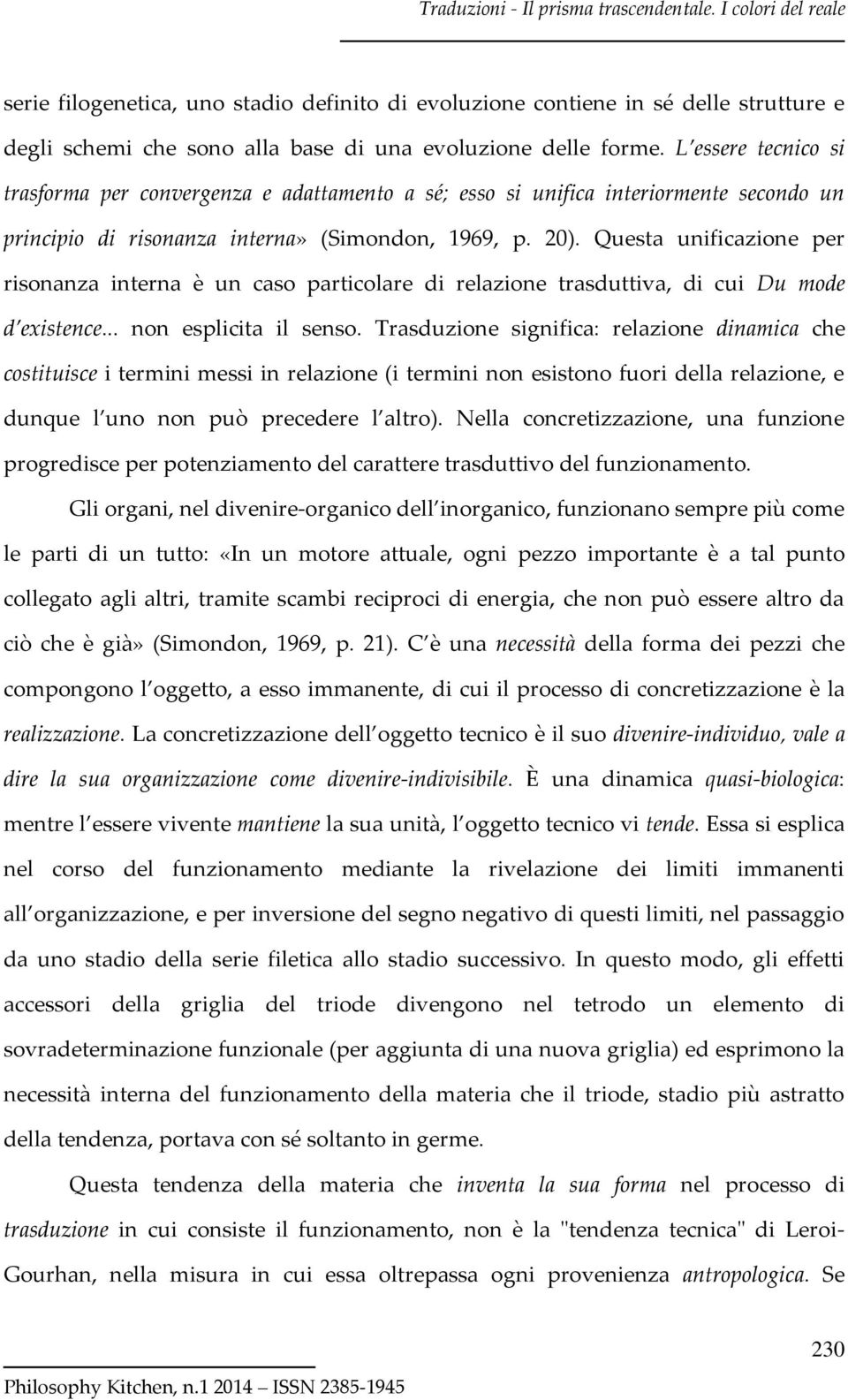 Questa unificazione per risonanza interna è un caso particolare di relazione trasduttiva, di cui Du mode d existence... non esplicita il senso.