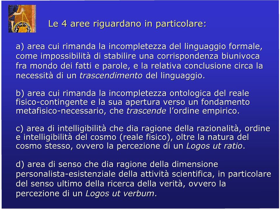 b) area cui rimanda la incompletezza ontologica del reale fisico-contingente e la sua apertura verso un fondamento metafisico-necessario,, che trascende l ordine empirico.