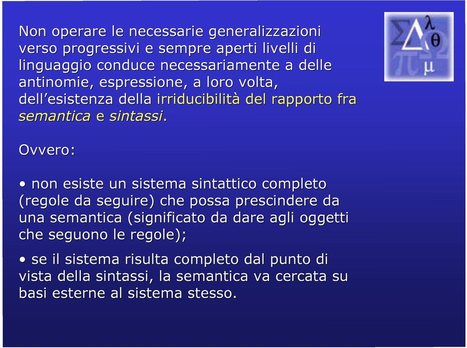 Ovvero: non esiste un sistema sintattico completo (regole da seguire) che possa prescindere da una semantica (significato da dare agli