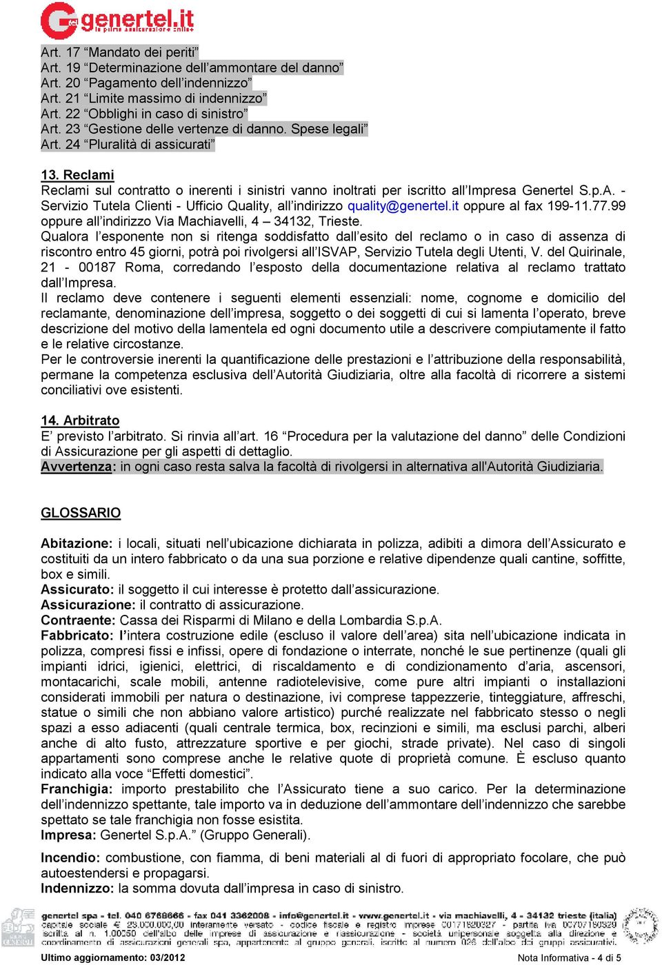 it oppure al fax 199-11.77.99 oppure all indirizzo Via Machiavelli, 4 34132, Trieste.