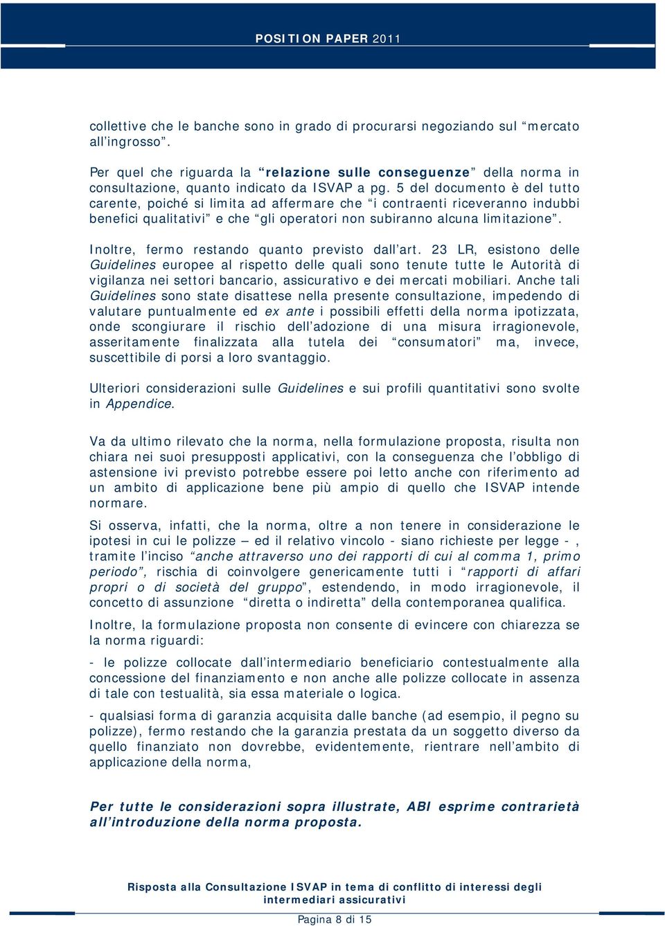 5 del documento è del tutto carente, poiché si limita ad affermare che i contraenti riceveranno indubbi benefici qualitativi e che gli operatori non subiranno alcuna limitazione.