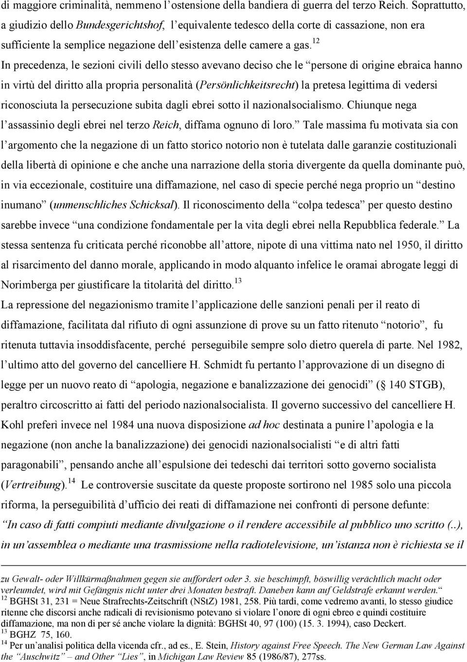 12 In precedenza, le sezioni civili dello stesso avevano deciso che le persone di origine ebraica hanno in virtù del diritto alla propria personalità (Persönlichkeitsrecht) la pretesa legittima di