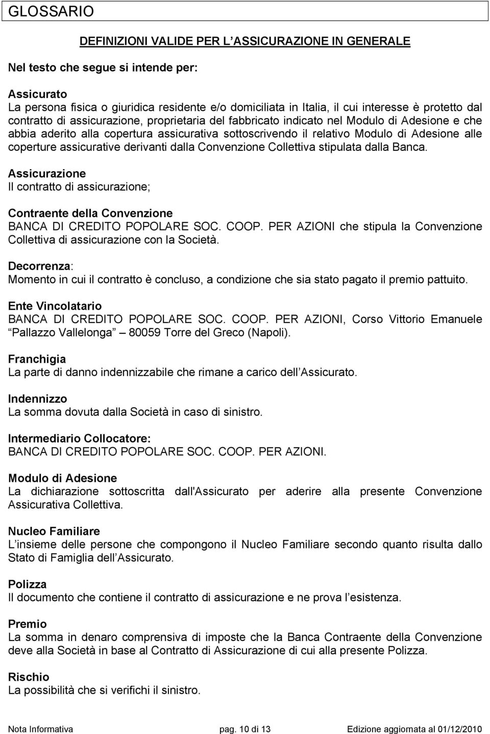 coperture assicurative derivanti dalla Convenzione Collettiva stipulata dalla Banca. Assicurazione Il contratto di assicurazione; Contraente della Convenzione BANCA DI CREDITO POPOLARE SOC. COOP.