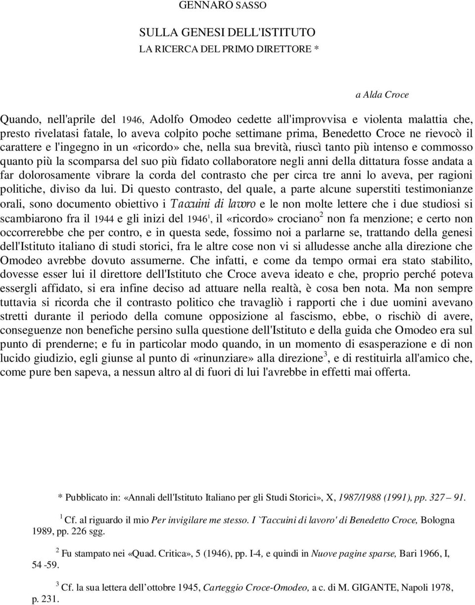 del suo più fidato collaboratore negli anni della dittatura fosse andata a far dolorosamente vibrare la corda del contrasto che per circa tre anni lo aveva, per ragioni politiche, diviso da lui.