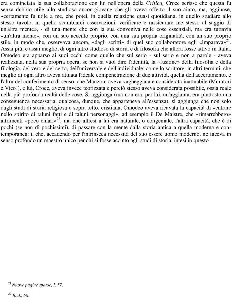 un'altra mente», - di una mente che con la sua conveniva nelle cose essenziali, ma era tuttavia «un'altra mente», con un suo accento proprio, con una sua propria originalità, con un suo proprio