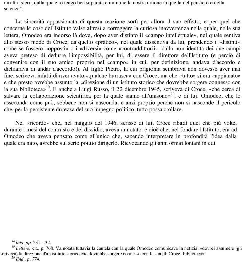 lettera, Omodeo era incorso là dove, dopo aver distinto il «campo intellettuale», nel quale sentiva allo stesso modo di Croce, da quello «pratico», nel quale dissentiva da lui, prendendo i «distinti»