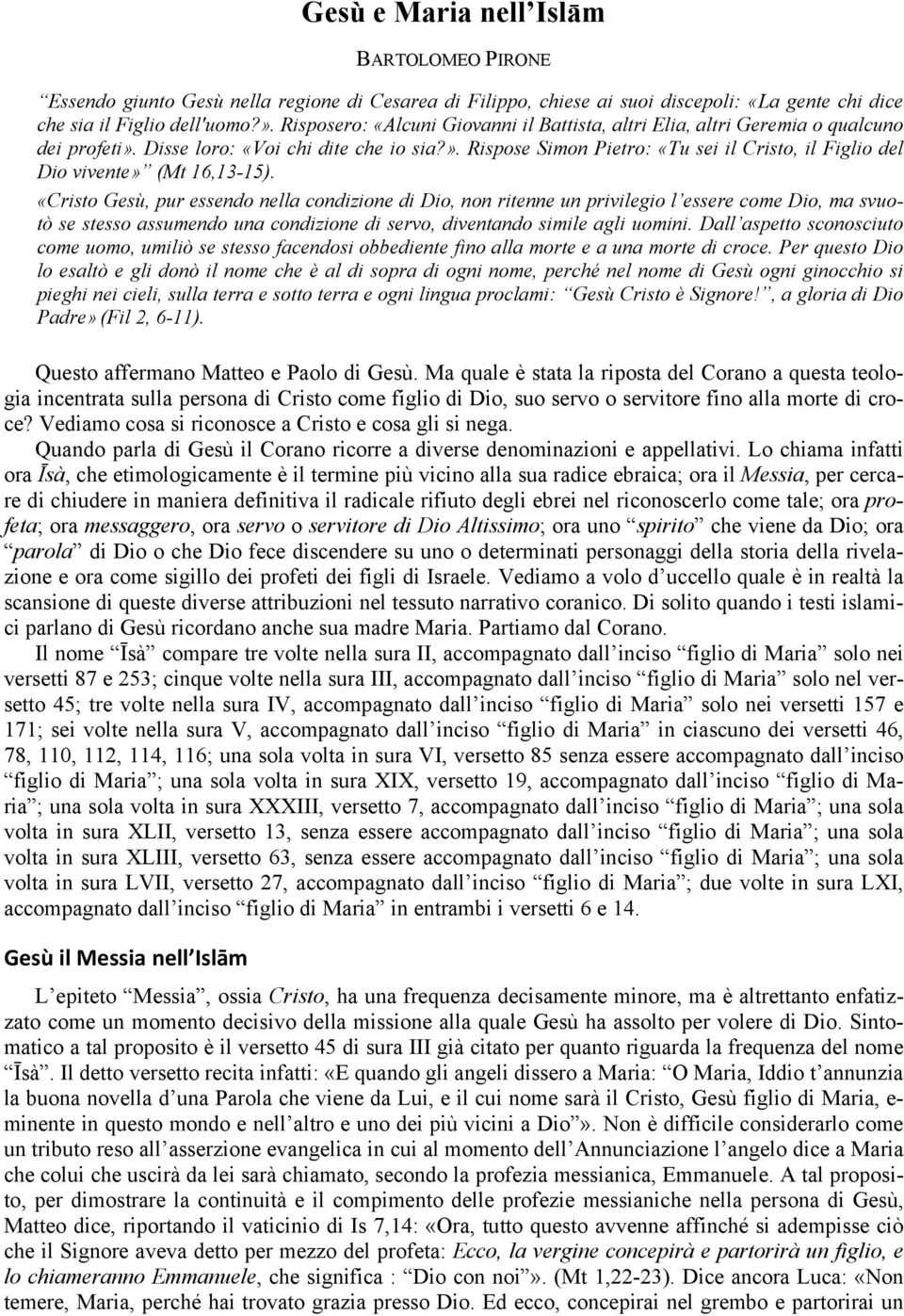 «Cristo Gesù, pur essendo nella condizione di Dio, non ritenne un privilegio l essere come Dio, ma svuotò se stesso assumendo una condizione di servo, diventando simile agli uomini.