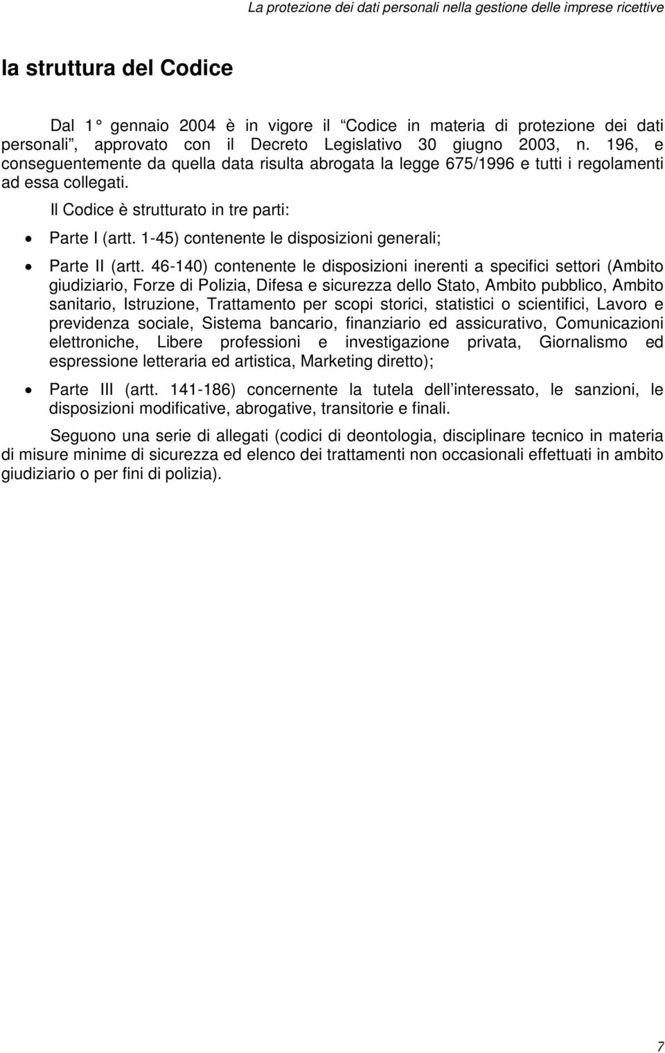 Il Codice è strutturato in tre parti: Parte I (artt. 1-45) contenente le disposizioni generali; Parte II (artt.