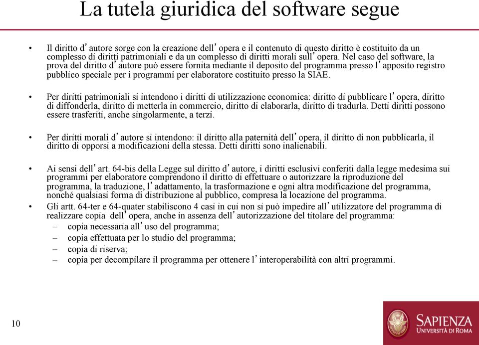 Nel caso del software, la prova del diritto d autore può essere fornita mediante il deposito del programma presso l apposito registro pubblico speciale per i programmi per elaboratore costituito