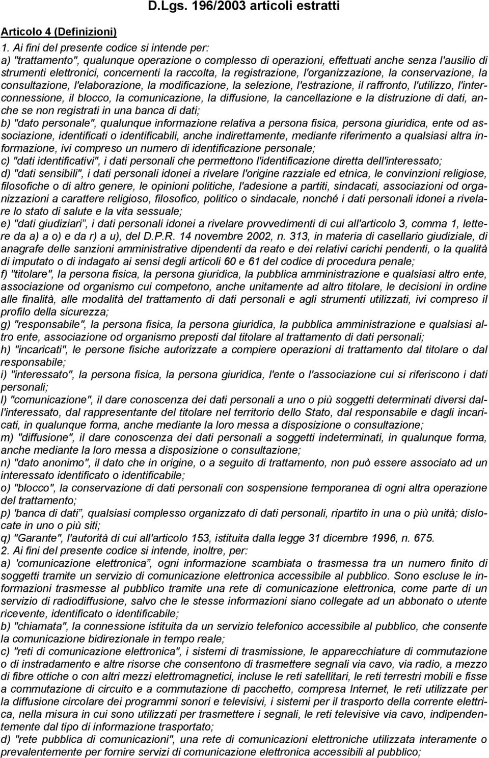 registrazione, l'organizzazione, la conservazione, la consultazione, l'elaborazione, la modificazione, la selezione, l'estrazione, il raffronto, l'utilizzo, l'interconnessione, il blocco, la