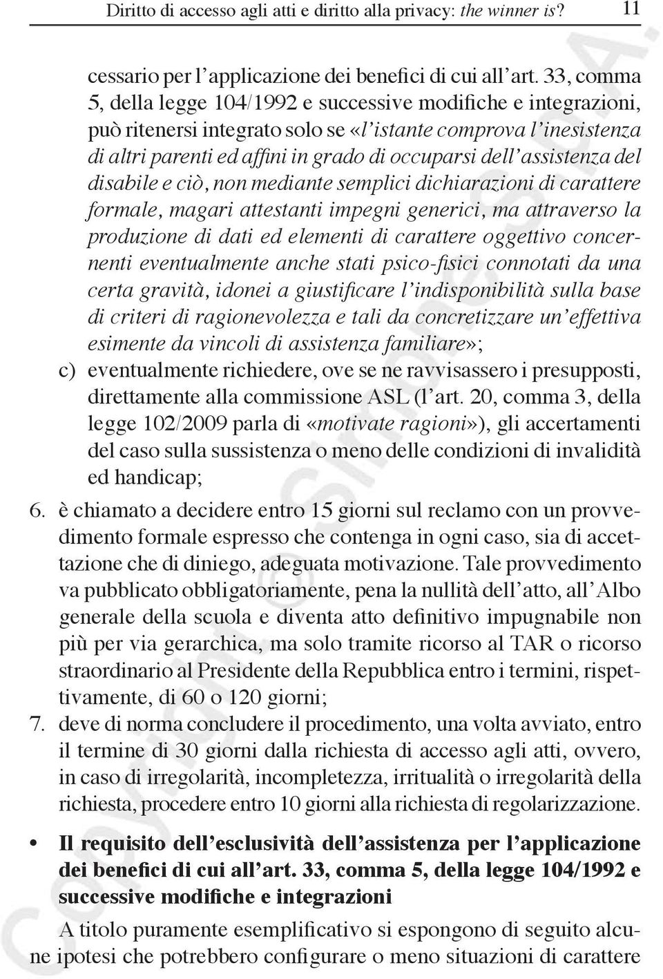 assistenza del disabile e ciò, non mediante semplici dichiarazioni di carattere formale, magari attestanti impegni generici, ma attraverso la produzione di dati ed elementi di carattere oggettivo