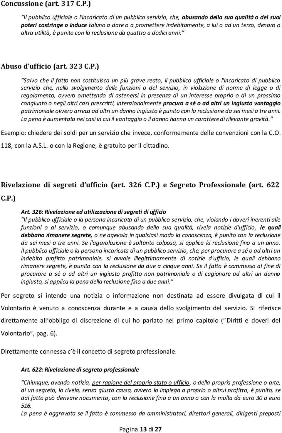 denaro o altra utilità, è punito con la reclusione da quattro a dodici anni. Abuso d ufficio (art. 323 C.P.