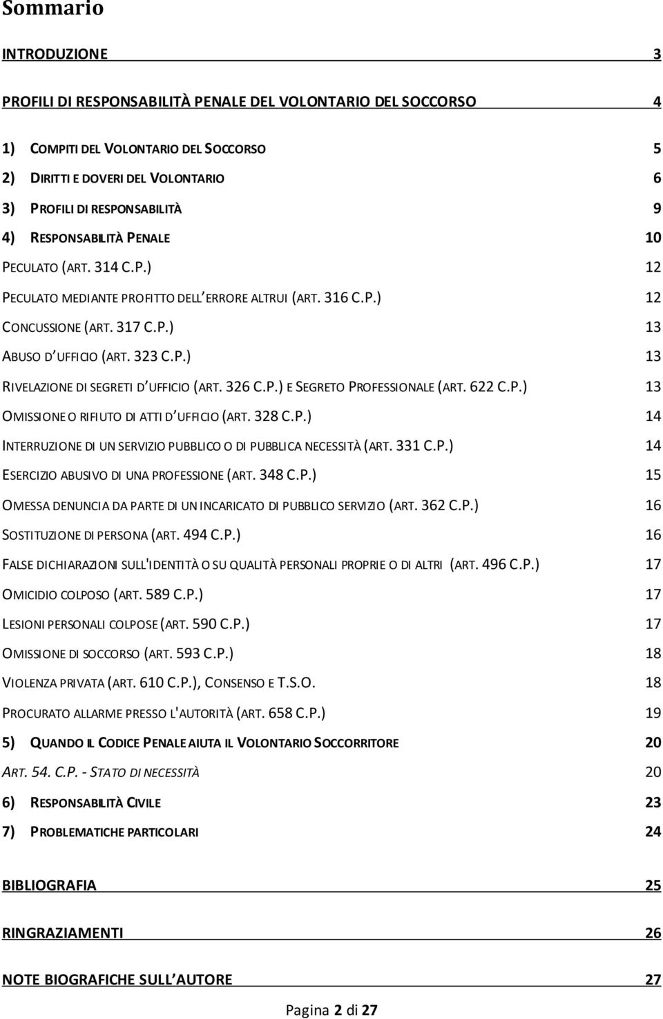 326 C.P.) E SEGRETO PROFESSIONALE (ART. 622 C.P.) 13 OMISSIONE O RIFIUTO DI ATTI D UFFICIO (ART. 328 C.P.) 14 INTERRUZIONE DI UN SERVIZIO PUBBLICO O DI PUBBLICA NECESSITÀ (ART. 331 C.P.) 14 ESERCIZIO ABUSIVO DI UNA PROFESSIONE (ART.