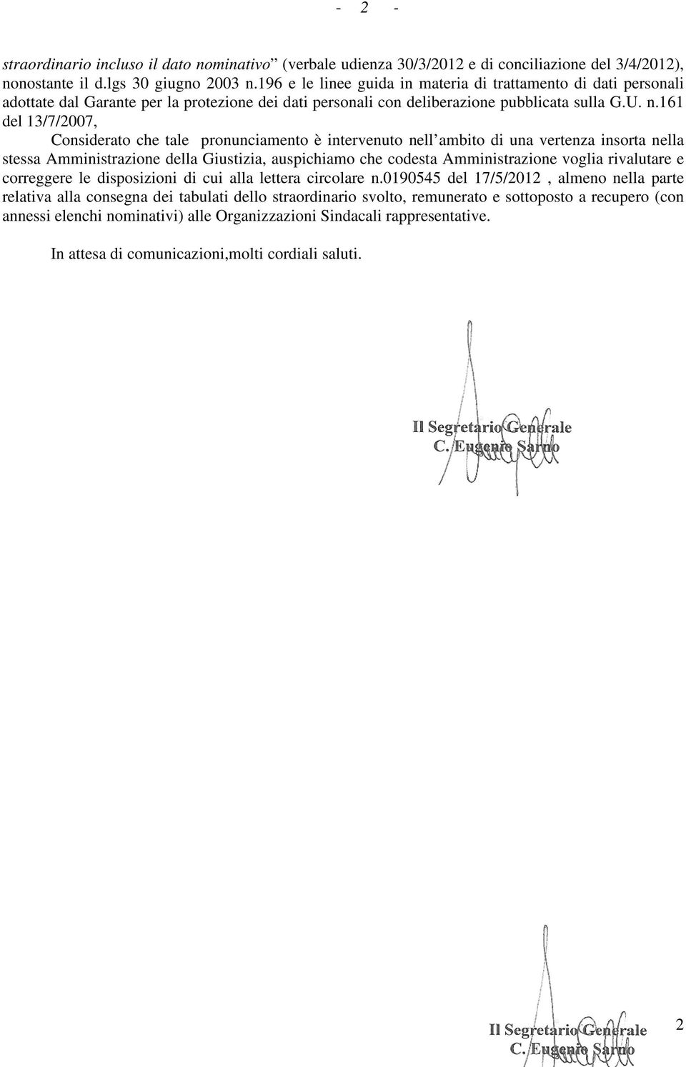 161 del 13/7/2007, Considerato che tale pronunciamento è intervenuto nell ambito di una vertenza insorta nella stessa Amministrazione della Giustizia, auspichiamo che codesta Amministrazione voglia