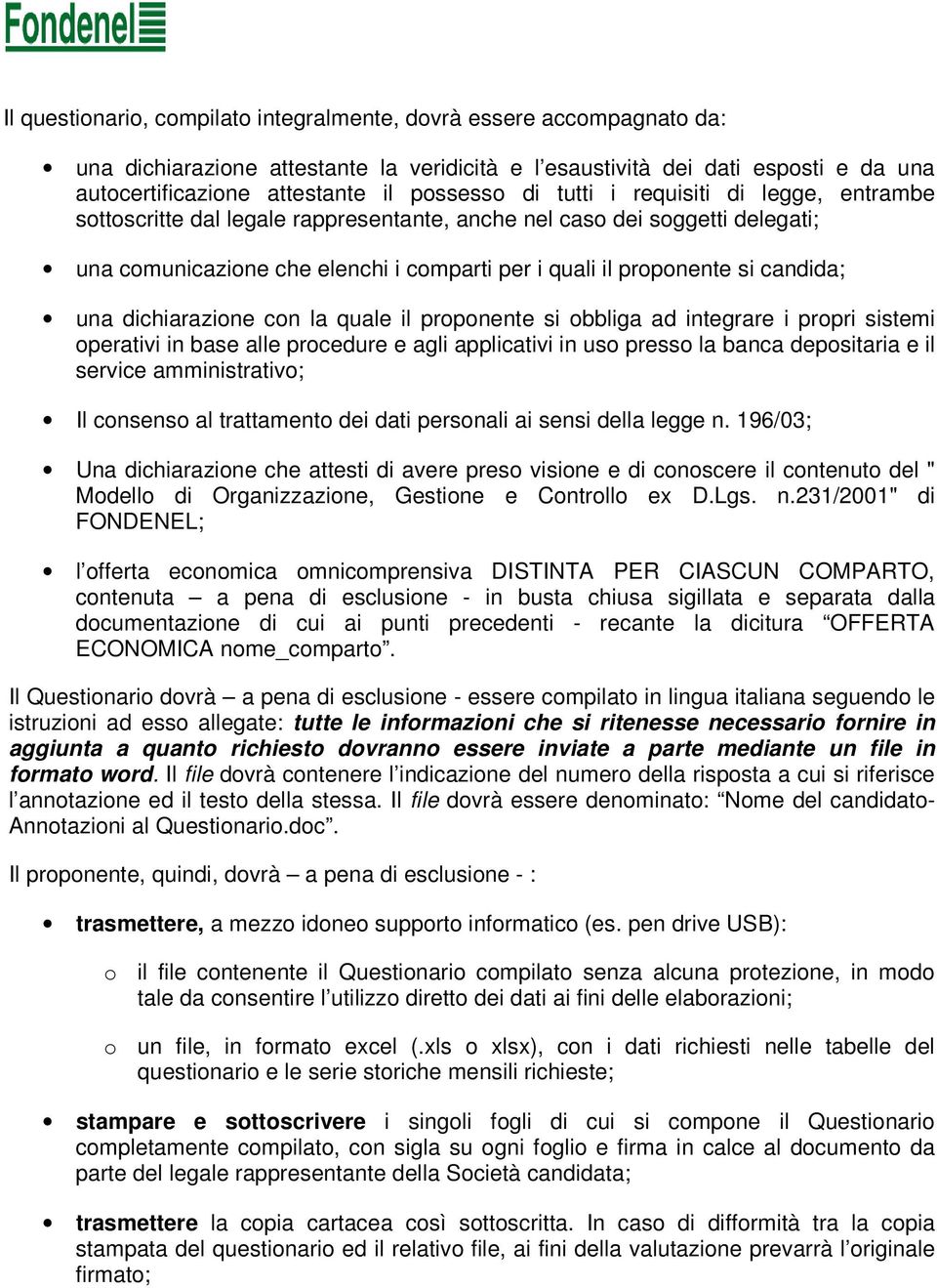 una dichiarazione con la quale il proponente si obbliga ad integrare i propri sistemi operativi in base alle procedure e agli applicativi in uso presso la banca depositaria e il service