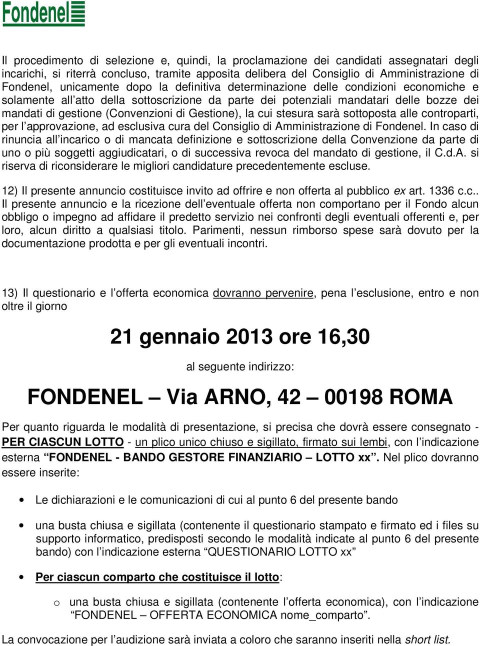 di Gestione), la cui stesura sarà sottoposta alle controparti, per l approvazione, ad esclusiva cura del Consiglio di Amministrazione di Fondenel.